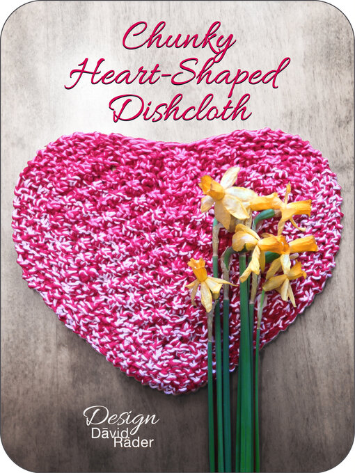 Title details for Chunky Heart-Shaped Knitted Washcloth / Knitting Instructions by Dāvid Räder - Available